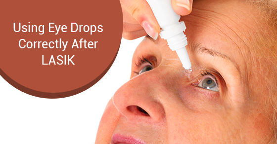 Using Eye Drops Correctly After LASIK
