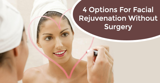 4 Options For Facial Rejuvenation Without Surgery