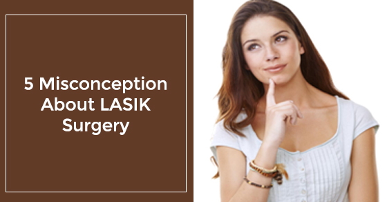 5 Misconception About LASIK Surgery