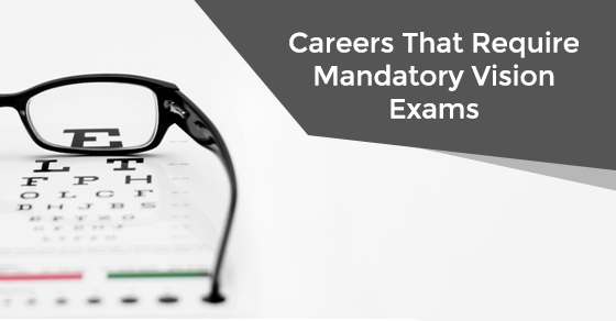  Careers That Require Mandatory Vision Exams